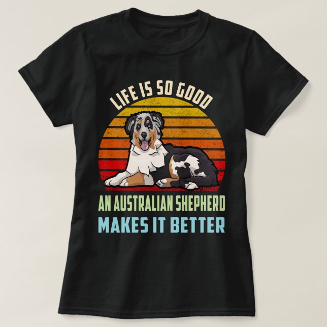 T-shirt La vie est bonne, un berger australien la rend mei (Design devant)