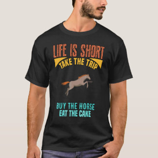 T-shirt La vie est courte, achetez le cheval, une blague s
