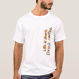 T-shirt La vie est courte. Buvez du café. Drôle Slogans de