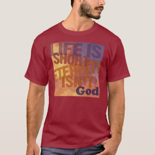 T-shirt La "vie est courte, éternité n'est pas "