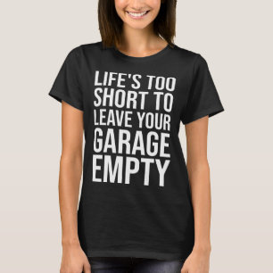 T-shirt La vie est courte pour laisser votre garage vide v