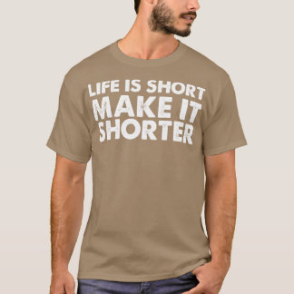 T-shirt La Vie Est Courte Rendre Plus Court
