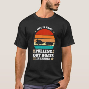 T-shirt la vie est difficile tirer les bateaux Bateaux Sor