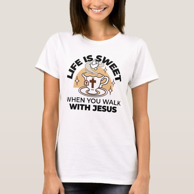 T-shirt La vie est douce avec Jésus - Christian Faith Tea  (Devant)