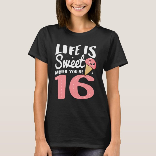 T-shirt La vie est douce quand vous avez 16 ans Joyeux ann (Devant)