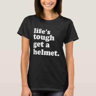 T-shirt La vie est dure, mettez un casque