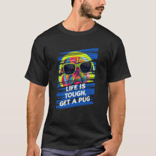 T-shirt La vie est dure procurez-vous un Pug Humour Bouled