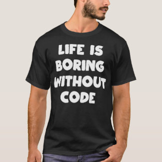 T-shirt La vie est ennuyeuse sans code programmeur program
