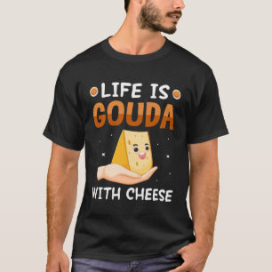 T-shirt La vie est gouda avec du fromage Gouda