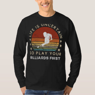 T-shirt La vie est incertaine, jouez au billard en premier