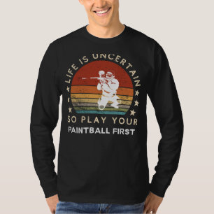 T-shirt La vie est incertaine, jouez au paintball d'abord 