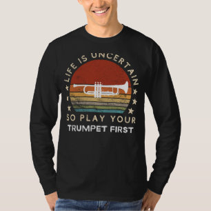 T-shirt La vie est incertaine, jouez de la trompette en pr