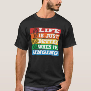 T-shirt La vie est juste mieux quand je chante Vocal Acape