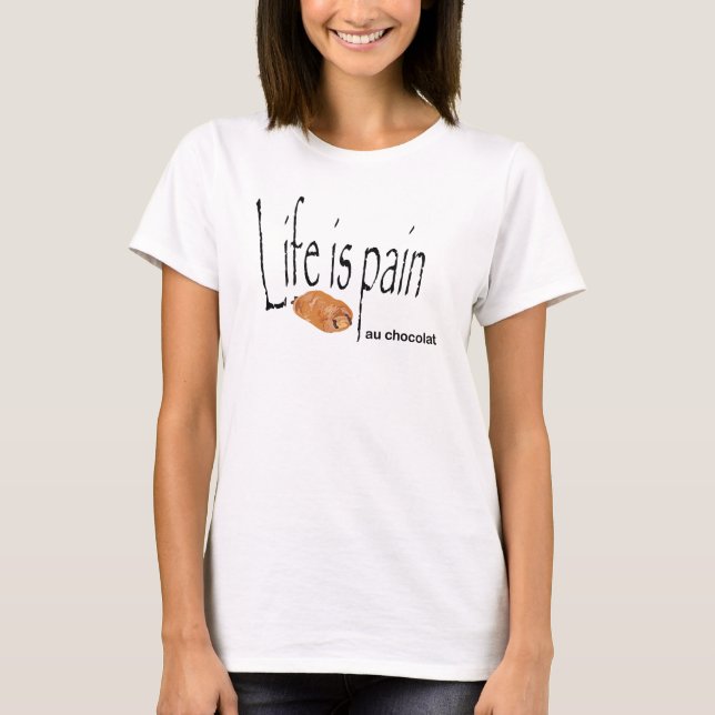 T-shirt La vie est la douleur au chocolat (Devant)