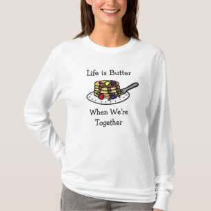 T-shirt La vie est le beurre quand nous sommes ensemble T-