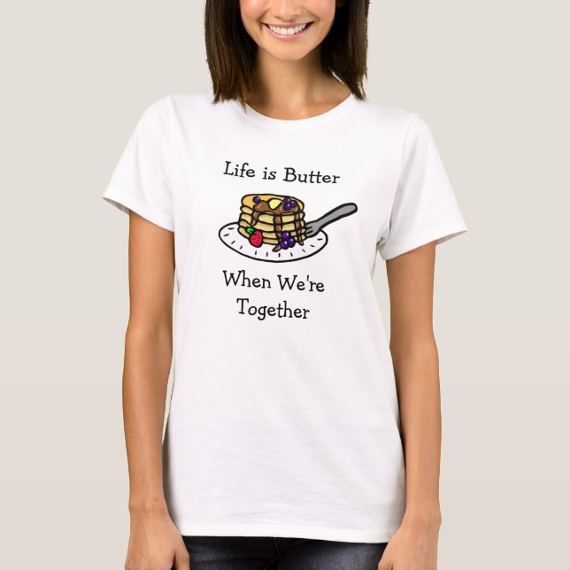 T-shirt La vie est le beurre quand nous sommes ensemble T- (Devant)