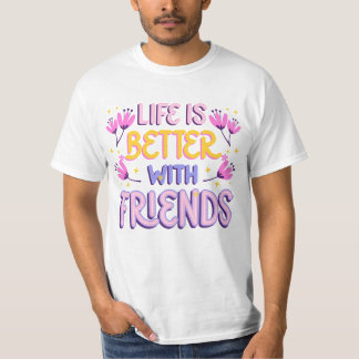 T-shirt La vie est meilleure avec des amis