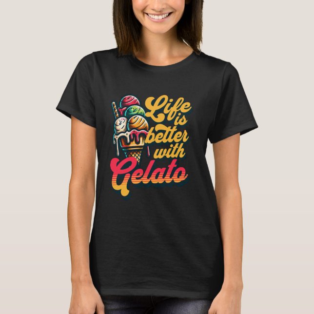 T-shirt La Vie Est Meilleure Avec Gelato Glace Cream Pour  (Devant)