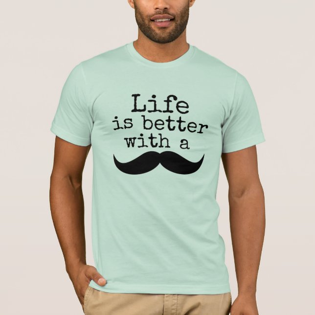T-shirt La vie est meilleure avec la moustache (Devant)