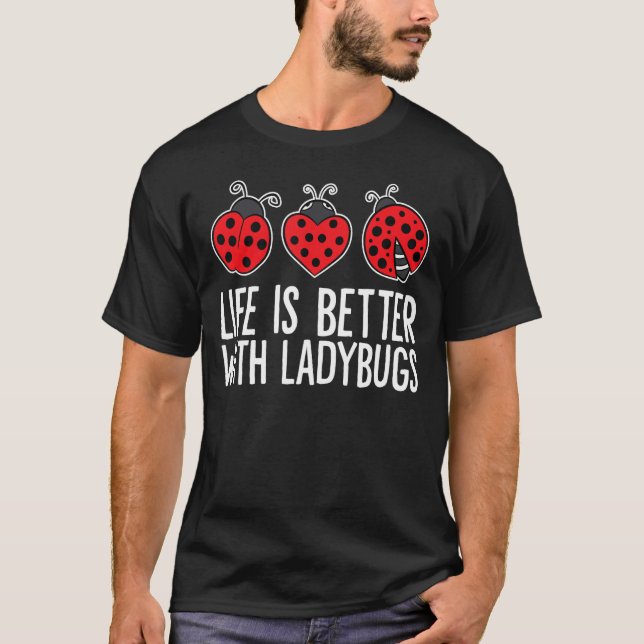 T-shirt La vie est meilleure avec Ladybugs (Devant)