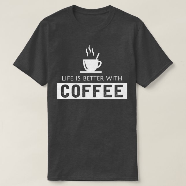 T-shirt La vie est meilleure avec le café 1 (Design devant)