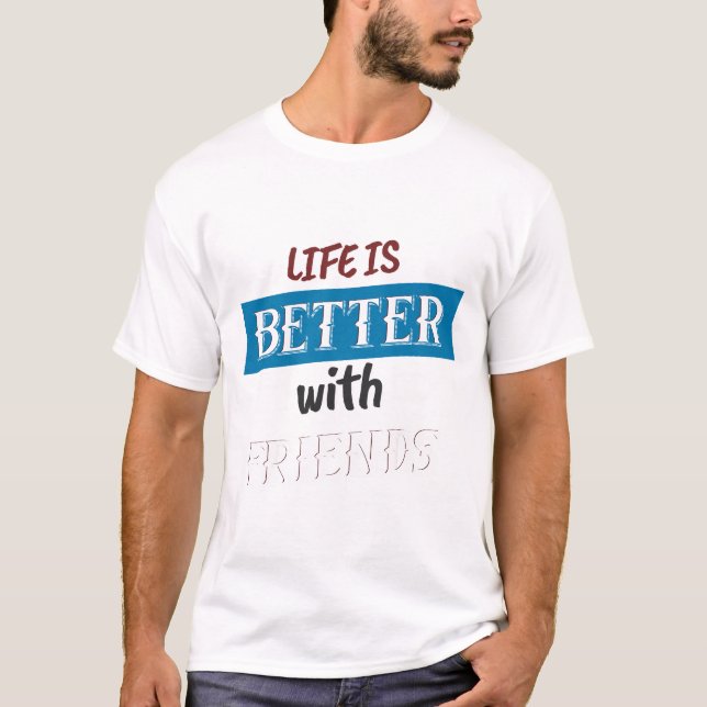 T-shirt La vie est meilleure avec les amis (Devant)