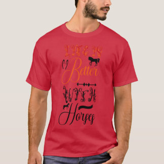 T-shirt La vie est meilleure avec les chevaux