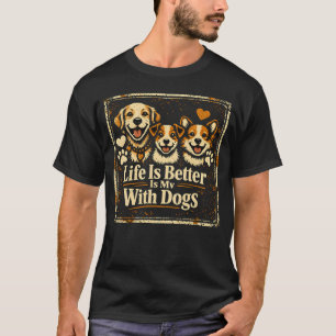 T-shirt La vie est meilleure avec les chiens – Canine Joy