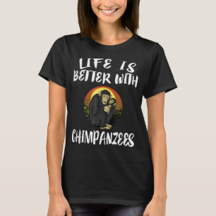T-shirt La Vie Est Meilleure Avec Les Chimpanzés Cadeaux A