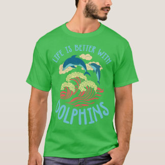 T-shirt La Vie Est Meilleure Avec Les Dauphins