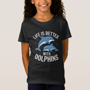 T-Shirt La vie est meilleure avec les dauphins