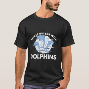 T-shirt La Vie Est Meilleure Avec Les Dauphins Drôle Mer O