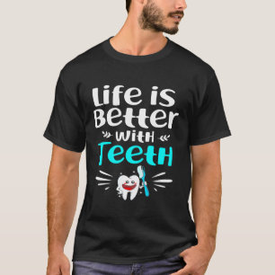 T-shirt La Vie Est Meilleure Avec Les Dentistes De Dents