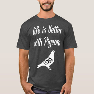 T-shirt La vie est meilleure avec les pigeons 1