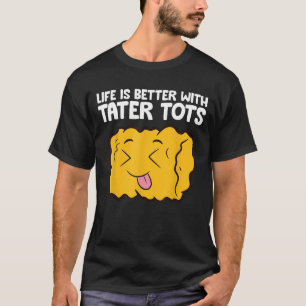 T-shirt La Vie Est Meilleure Avec Les Tots De Tatteur