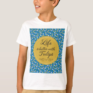 T-shirt La vie est meilleure avec les tulipes - motif jaun