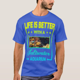T-shirt La vie est meilleure avec Saltwater Aquarium 2