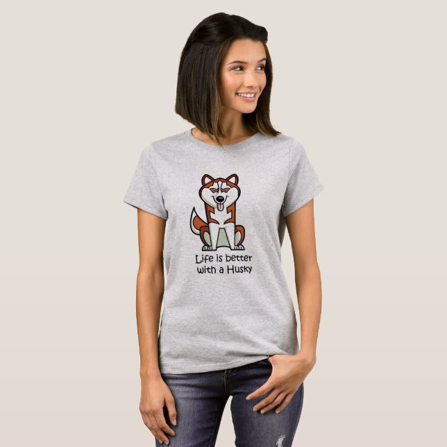 T-shirt La vie est meilleure avec un Husky (Devant entier)