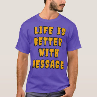 T-shirt La vie est meilleure avec un message 10