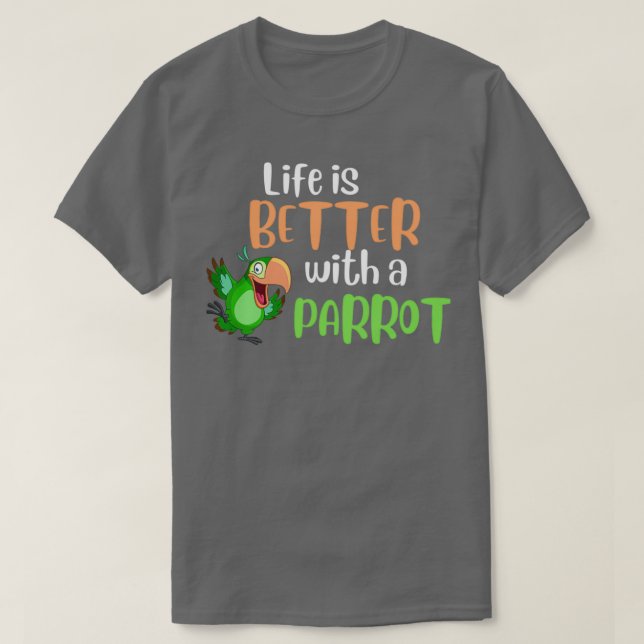 T-shirt La vie est meilleure avec un perroquet 2 (Design devant)