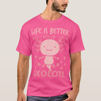 T-shirt La Vie Est Meilleure Avec Une Salamandre Mexicaine