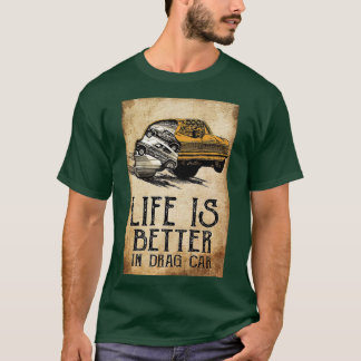 T-shirt La Vie Est Meilleure Dans Drag Car Racing Dragon A