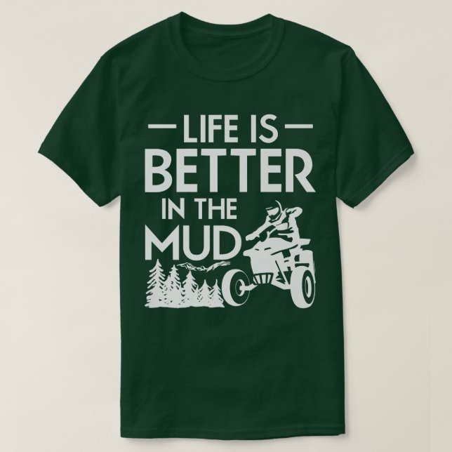 T-shirt La Vie Est Meilleure Dans La Boue Quad Vélo Rider  (Design devant)