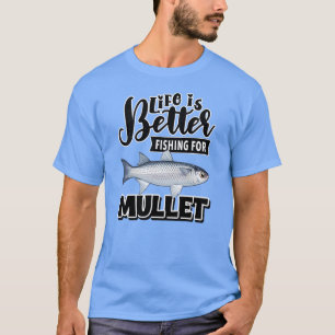 T-shirt La vie est meilleure en pêchant le mulet