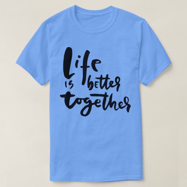 T-shirt La vie est meilleure ensemble Inspirer et réchauff (Design devant)