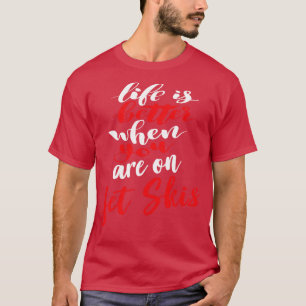 T-shirt La Vie Est Meilleure Lorsque Vous Êtes Sur Jet Ski