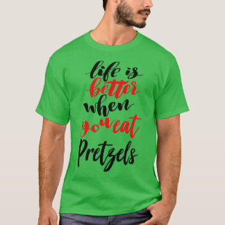 T-shirt La Vie Est Meilleure Quand On Mange Des Pretzels 2
