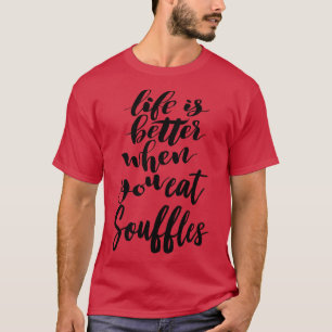 T-shirt La Vie Est Meilleure Quand On Mange Des Souffles 4
