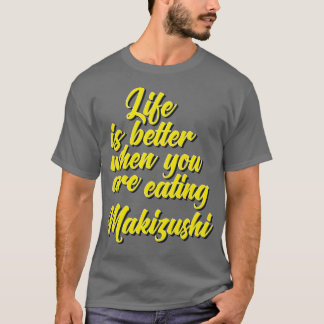 T-shirt La Vie Est Meilleure Quand On Mange Du Makizushi