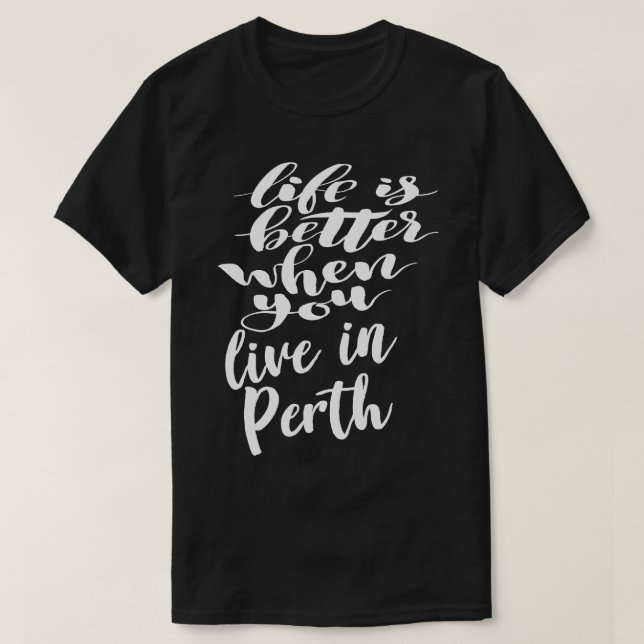 T-shirt La vie est meilleure quand on vit à Perth (Design devant)